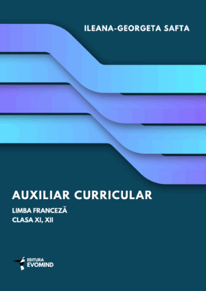 AUXILIAR CURRICULAR PENTRU LIMBRA FRANCEZĂ. Clasele XI, XII.