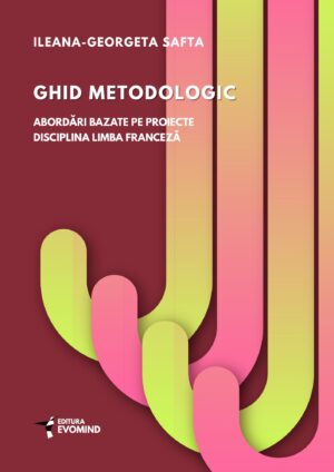 GHID METODOLOGIC. Abordări bazate pe proiecte. Disciplina LIMBA FRANCEZĂ